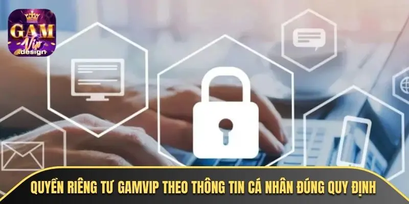Quyền riêng tư GAMVIP theo thông tin cá nhân đúng quy định