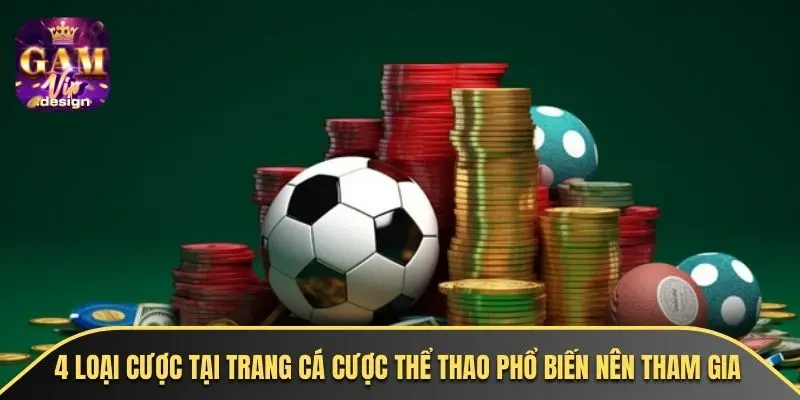 4 loại cược tại trang cá cược thể thao phổ biến nên tham gia