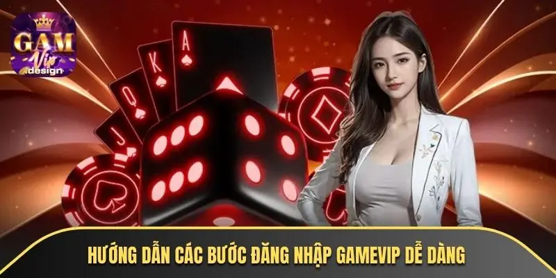 Hướng dẫn các bước đăng nhập GAMEVIP dễ dàng