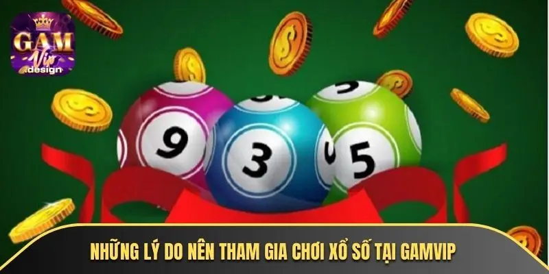 Những lý do nên tham gia chơi xổ số tại GAMVIP