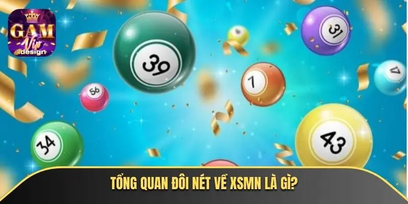 Tổng quan đôi nét về xsmn là gì?