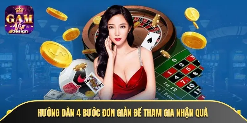 Hướng dẫn 4 bước đơn giản để tham gia nhận quà