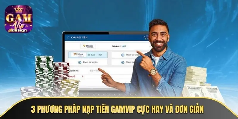 3 phương pháp nạp tiền GAMVIP cực hay và đơn giản