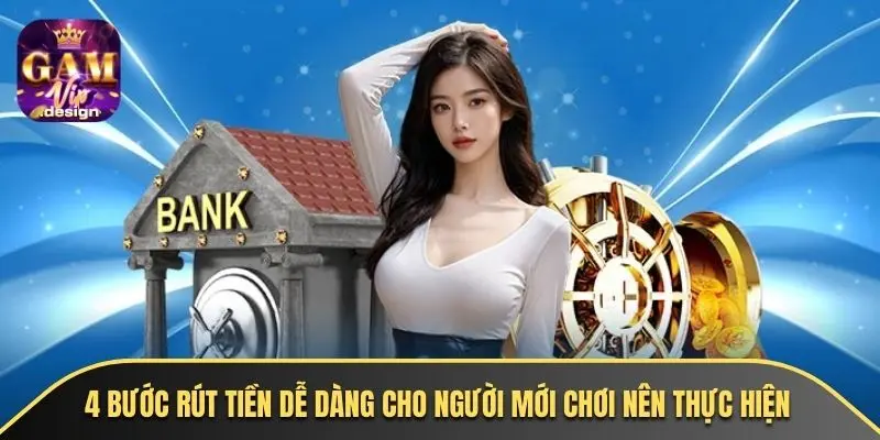 4 bước rút tiền dễ dàng cho người mới chơi nên thực hiện