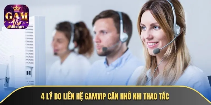 4 lý do liên hệ GAMVIP cần nhớ khi thao tác