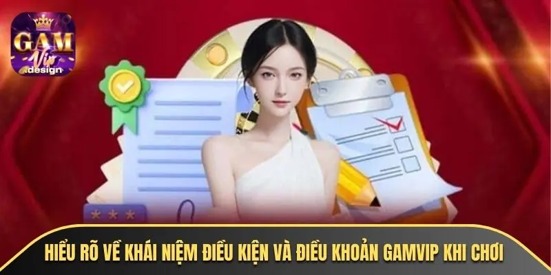 Hiểu rõ về khái niệm điều kiện và điều khoản GAMVIP khi chơi